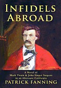 Infidels Abroad: A Novel of Mark Twain & John Singer Sargent in an Alternate California
