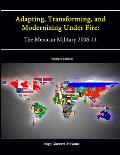 Adapting, Transforming, and Modernizing Under Fire: The Mexican Military 2006-11 (Letort Paper) [Enlarged Edition]