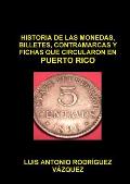 Historia de Las Monedas, Contramarcas Y Fichas Que Circularon En Puerto Rico de 1508 a 2013