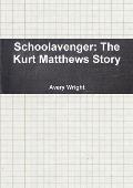 Schoolavenger: The Kurt Matthews Story