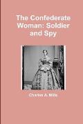 The Confederate Woman: Soldier and Spy
