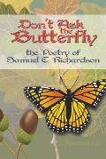 Don't Ask the Butterfly - the Poetry of Samuel E. Richardson