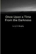 Once Upon a Time from the Darkness