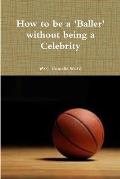How to be a BALLER without being a Celebrity