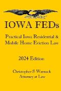 Iowa FEDs: Practical Iowa Residential and Mobile Home Eviction Law 2024 Edition