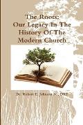 The Roots: Our Legacy In The History Of The Modern Church
