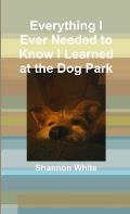 Everything I Ever Needed to Know I Learned at the Dog Park