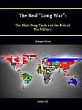 The Real Long War: The Illicit Drug Trade and the Role of The Military (Enlarged Edition)