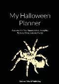 My Halloween Planner: A Journal For Your Spooky Ideas, Thoughts, Projects, Plans, Lists And Notes