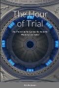 The Hour of Trial: The Pattern of the Age and the Hour the World will be Tested