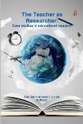 The Teacher as Researcher: Case studies in educational research