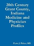 20th Century Grant County, Indiana Medicine and Physician Profiles