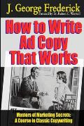 How to Write Ad Copy That Works - Masters of Marketing Secrets: A Course In Classic Copywriting