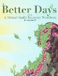 Better Days A Mental Health Recovery Workbook