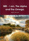 Will - I Am, the Alpha and the Omega. I Am God In Action