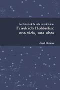 Friedrich H?lderlin: una vida, una obra
