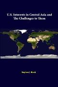 U.S. Interests in Central Asia and the Challenges to Them