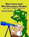 Harrison and his Dinosaur Robot and the Flying Saucer