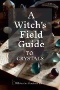 A Witches Field Guide To Crystals