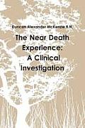 The Near Death Experience: A Clinical Investigation