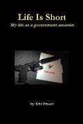 Life Is Short. My life as a government assassin.