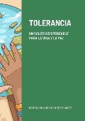 Tolerancia: Un Valor Indispensable Para La Vida Y La Paz