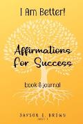 Book 3: I AM BETTER Affirmations for Success: Book 3
