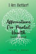 I AM BETTER Affirmations for Mental Health: Book 2