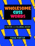 Wholesome Cuss Words: A Rated-G Coloring Book