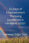 31 DAYS OF EMPOWERMENT Pursuing Excellence in YAHWEH (GOD)