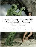 Brandon's Creepy Mysteries: The Almost Complete Anthology
