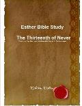 Esther Bible Study The Thirteenth of Never That's the Day The Lord Will Allow His People to Be Destroyed