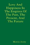 Love And Happiness In The Empires Of The Past, The Present, And The Future