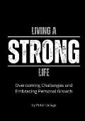 Living A Strong Life: Overcoming Challenges and Embracing Personal Growth