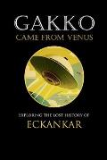 Gakko Came From Venus: Exploring the Lost History of Eckankar