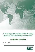 A New Type of Great Power Relationship Between The United States and China: The Military Dimension