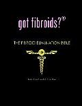 got fibroids? The Fibroid Elimination Bible