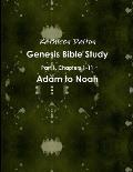 Genesis Bible Study Part 1, Chapters 1-11 Adam to Noah