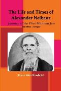 The Life and Times of Alexander Neibaur - Journey of the First Mormon Jew - 2nd Edition - Abridged
