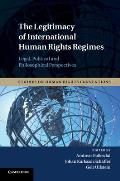 The Legitimacy of International Human Rights Regimes: Legal, Political and Philosophical Perspectives