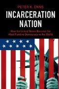 Incarceration Nation How The United States Became The Most Punitive Democracy In The World