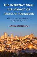 The International Diplomacy of Israel's Founders: Deception at the United Nations in the Quest for Palestine