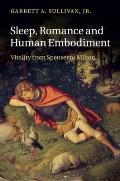 Sleep, Romance and Human Embodiment: Vitality from Spenser to Milton