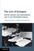 The Law of Strangers: Jewish Lawyers and International Law in the Twentieth Century