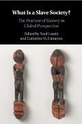 What Is a Slave Society?: The Practice of Slavery in Global Perspective