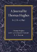 A Journal by Thomas Hughes: For His Amusement, and Designed Only for His Perusal by the Time He Attains the Age of 50 If He Lives So Long (1778-17