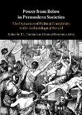 Power from Below in Premodern Societies: The Dynamics of Political Complexity in the Archaeological Record