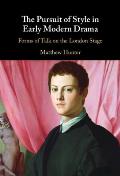 The Pursuit of Style in Early Modern Drama: Forms of Talk on the London Stage