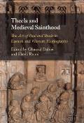 Thecla and Medieval Sainthood: The Acts of Paul and Thecla in Eastern and Western Hagiography