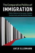 The Comparative Politics of Immigration: Policy Choices in Germany, Canada, Switzerland, and the United States